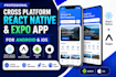 develop cross platform react native, expo app for android, ios