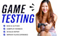 test your game for bugs, gameplay issues and provide detailed feedback