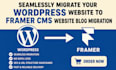 seamlessly migrate your wordpress website to framer cms website blog migration