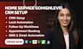gohighlevel home service CRM setup, workflows, integrations and lead automation