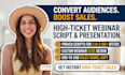 create high ticket webinar slides and write a persuasive sales script