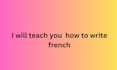teach you how to write french