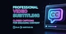 add subtitles and closed captions to your video