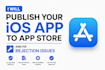 publish ios app to app store and fix rejection issues