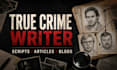 write engaging true crime scripts, articles and blog posts