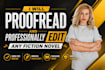 proofread and professionally edit any fiction novel to publishing standard