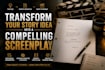 transform your story idea into a compelling screenplay