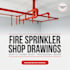 create fire sprinkler permit drawings and shop drawings