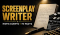 write movie script, screenplay, screenwriting or TV pilot