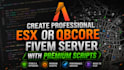 create professional esx or qbcore fivem server with premium scripts