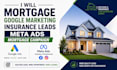 mortgage google markerting insurance leads meta ads mortgage campaign