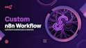 build custom n8n workflows and API automations