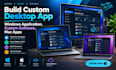 build custom desktop app, windows application, custom software, mac apps