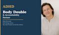 be your adhd body double and focus accountability partner
