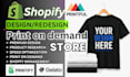 create a premium print on demand shopify store, pod store or shopify website