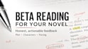 beta read, critique and provide feedback on your writings and novel