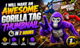 make an awesome gorilla tag thumbnail in 2 hours