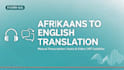 transcribe and translate afrikaans audio  video to english