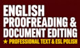 do english proofreading, document editing and esl polish