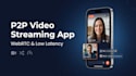 develop a custom p2p live video streaming app webrtc