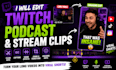 edit twitch, podcast and stream clips