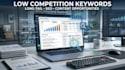 find low competition long tail keywords for your SEO content