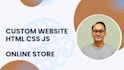 develop a custom website with HTML CSS and javascript