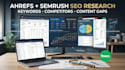 do ahrefs semrush keyword research and competitor analysis