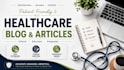 create patient friendly healthcare blogs and articles