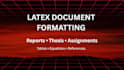 format academic reports thesis and documents in latex