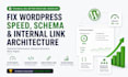 fix wordpress speed, schema markup, and internal link architecture