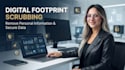 scrub your digital footprint and remove personal data from search engines