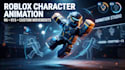 create custom roblox character animation for r6 r15
