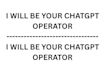 be your chatgpt operator