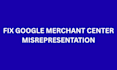 fix google merchant center suspension and misrepresentation
