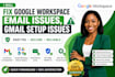 fix google workspace email issues, gmail setup issues