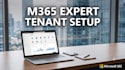 professionally setup and configure your microsoft 365 tenant