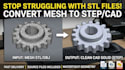 convert mesh stl to step, sldprt, and clean cad solid model