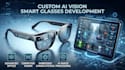 develop custom ai smart glasses for vision and camera application