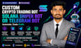 develop a custom crypto trading bot solana sniper bot or telegram bot