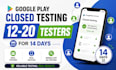 provide 12 testers 20 app testers google play close testing mobile app qa