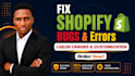 fix shopify store issues, shopify error and shopify customization