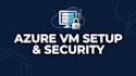 set up and secure your azure vm infrastructure