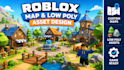 design roblox map, low poly assets and 3d models