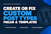 create or fix custom post types, fields, and templates in wordpress