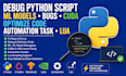 debug python script, ml models, bugs, cuda, optimize code, automation task, lua