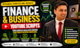 write finance and business youtube scripts