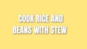 cook rice and beans with stew