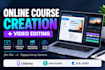 be your online course content creator and course video editor