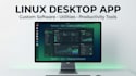 develop custom linux desktop applications, software, utilities and automation